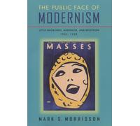The Public Face of Modernism: Little Magazines, Audiences and Reception, 1905-1920