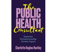 The Public Health Consultant : Expertise, Entrepreneurship, Greater Impact