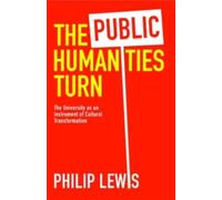 The Public Humanities Turn : The University as an Instrument of Cultural Transformation