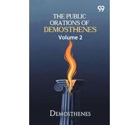 The Public Orations Of Demosthenes: Volume 2