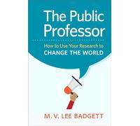 The Public Professor: How to Use Your Research to Change the World