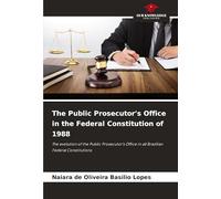 The Public Prosecutor's Office in the Federal Constitution of 1988: The evolution of the Public Prosecutor's Office in all Brazilian Federal Constitutions