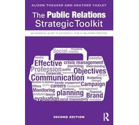 The Public Relations Strategic Toolkit: An Essential Guide to Successful Public Relations Practice