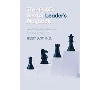 The Public Sector Leader’s Playbook: Avoiding Missteps in an Unforgiving Arena