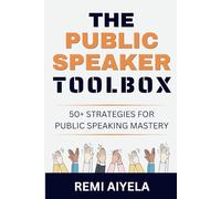 The Public Speaker Toolbox: 50+ Strategies for Public Speaking Mastery