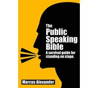 The Public Speaking Bible; a Survival Guide for Standing on Stage