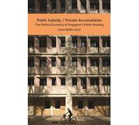 The Public Subsidy Private Accumulation: The Political Economy of Singapore's Public Housing