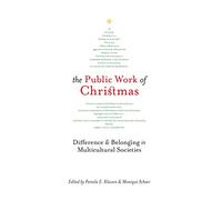 The Public Work of Christmas: Difference and Belonging in Multicultural Societies: Volume 7 (Advancing Studies in Religion Series)