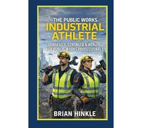 The Public Works Industrial Athlete: Longevity, Strength & Health for Public Works Professionals