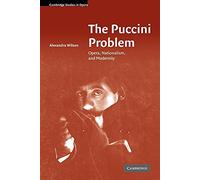 The Puccini Problem: Opera, Nationalism, and Modernity (Cambridge Studies in Opera)