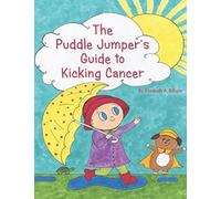 The Puddle Jumper's Guide to Kicking Cancer: A true story about a spunky puddle jumper named Gracie and her dog, Roo, who give readers an honest, ... look at what it’s really like to kick cancer.