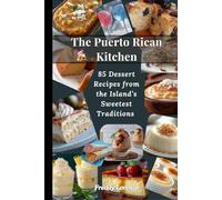 The Puerto Rican Kitchen: 85 Dessert Recipes from the Island's Sweetest Tradition
