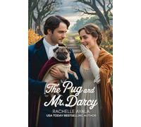 The Pug and Mr. Darcy: A Pride and Prejudice Variation Romance (Darcy and Elizabeth Forever: Pride and Prejudice Variations)