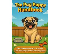 The Pug Puppy Handbook: Your Essential Guide to Training, Care, and Living with Your New Companion