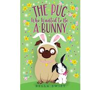 The Pug Who Wanted to Be a Bunny