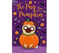 The Pug Who Wanted to be a Pumpkin