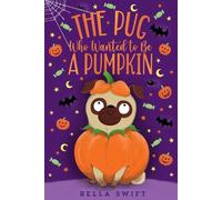 The Pug Who Wanted to Be a Pumpkin by Bella Swift (English) Paperback Book