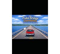 The Puke Bridge Chronicles: Stories from the Dirt Road Years