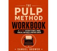 The Pulp Method: Workbook: A Guided Workbook for Planning, Writing, Revising, Publishing, and Marketing Novels That Sell
