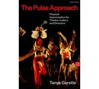 The Pulse Approach : Physical Improvisation for Theatre-makers and Directors