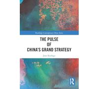 The Pulse of China’s Grand Strategy (Routledge Contemporary China Series)