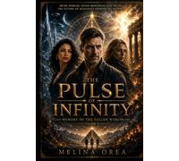THE PULSE OF INFINITY: Memory of The Fallen Worlds VOLUME VI (EDEN PROTOCOL)