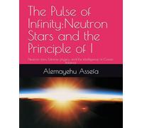 The Pulse of Infinity:Neutron Stars and the Principle of I: Neutron stars, Extreme physics, and the intelligence of Cosmic Balance