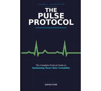 The Pulse Protocol: The Complete Protocol Guide to Optimizing Heart Rate Variability: 1 (Volume 1)