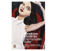 The Pumpkin Eater: Penelope Mortimer (Penguin Modern Classics)