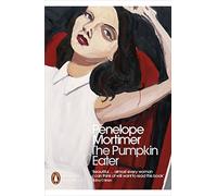 The Pumpkin Eater: Penelope Mortimer (Penguin Modern Classics)
