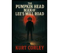 The Pumpkin Head Man of Lee’s Mill Road