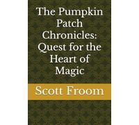 The Pumpkin Patch Chronicles: Quest for the Heart of Magic