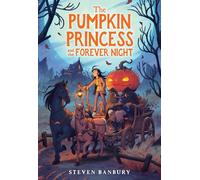 The Pumpkin Princess and the Forever Night: A Cozy Middle Grade Halloween Story Celebrating Found Family