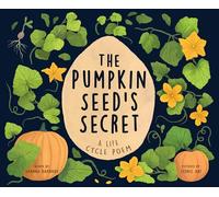 The Pumpkin Seed's Secret : A Life Cycle Poem