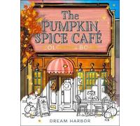 The Pumpkin Spice Café Coloring Book: The official Pumpkin Spice Café coloring book for adults and teens featuring cozy hygge scenes for relaxation and fun: Book 1 (Dream Harbor)