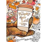 The Pumpkin Spice Latte Coloring Book by Christina Haberkern (Paperback Book)
