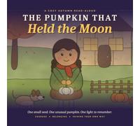 The Pumpkin That Held the Moon: A Cozy Autumn Read-Aloud About Courage, Belonging, and Shining in Your Own Way