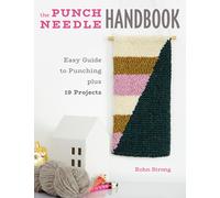 The Punch Needle Handbook : Easy Guide to Punching plus 19 Projects