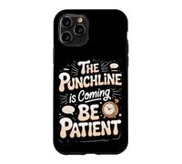 The Punchline Is Coming Be Patient Comedy Comedian Case for iPhone 11 Pro