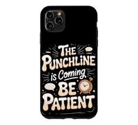 The Punchline Is Coming Be Patient Comedy Comedian Case for iPhone 11 Pro Max