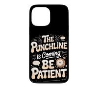 The Punchline Is Coming Be Patient Comedy Comedian Case for iPhone 13 Pro Max