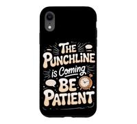 The Punchline Is Coming Be Patient Comedy Comedian Case for iPhone XR