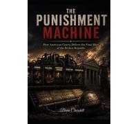 The Punishment Machine: How American Courts Deliver the Final Blow of the Broken Republic (The Broken Republic Series)