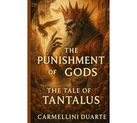The Punishment of the Gods: The Tale of Tantalus. (Mitologias do Mundo: As Histórias que Moldaram a Humanidade)