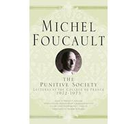 The Punitive Society: Lectures at the Collège de France, 1972-1973 (Michel Foucault, Lectures at the Collège de France)