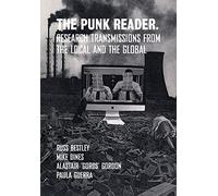 The Punk Reader - Research Transmissions from the Local and the Global (Global Punk)