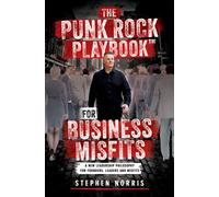 The Punk Rock Playbook for Business Misfits : A New Leadership Philosophy for Founders, Leaders, and Misfits