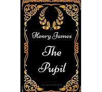 The Pupil: By Henry James - Illustrated