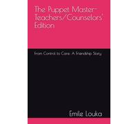 The Puppet Master-Teachers/Counselors' Edition: From Control to Care: A Friendship Story