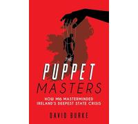 The Puppet Masters: How MI6 Masterminded Ireland's Deepest State Crisis